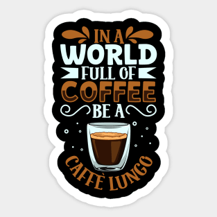 Be a Caffè Lungo - coffee lover Sticker